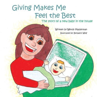 Giving Makes Me Feel the Best: The Story of a New Baby in the House by Masserman, Wendy