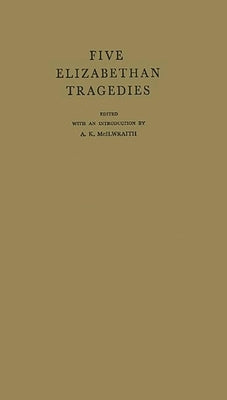 Five Elizabethan Tragedies by McIlwraith, A. K.