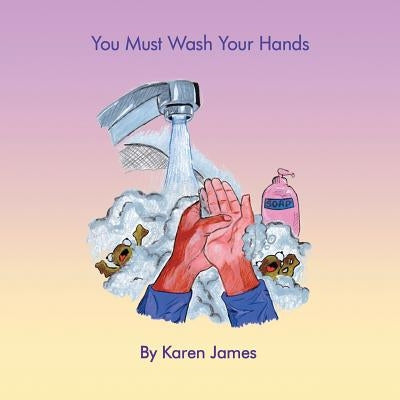 You Must Wash Your Hands by James, Karen