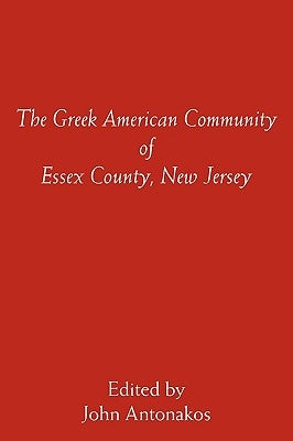 The Greek American Community of Essex County, New Jersey by Antonakos, John