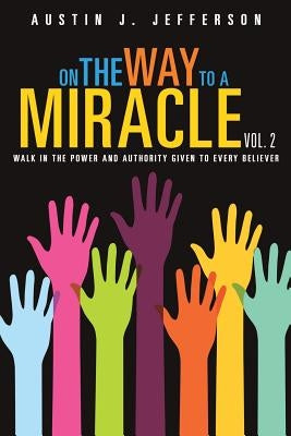 On the Way to a Miracle Vol. 2 by Jefferson, Austin J.