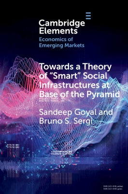 Towards a Theory of 'Smart' Social Infrastructures at Base of the Pyramid by Goyal, Sandeep