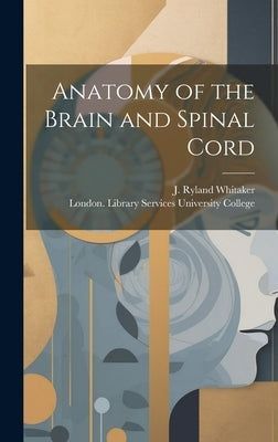 Anatomy of the Brain and Spinal Cord [electronic Resource] by Whitaker, J. Ryland (Joseph Ryland)