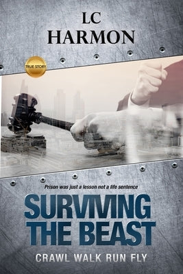 Surviving The Beast: Crawl Walk Run Fly by Harmon, LC
