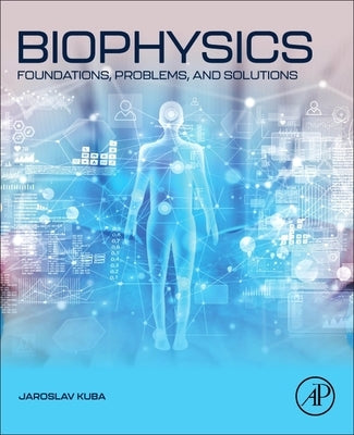 Biophysics: Foundations, Problems, and Solutions by Kuba, Jaroslav