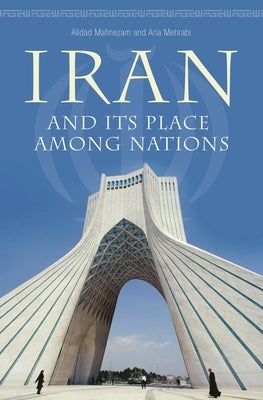 Iran and Its Place among Nations by Mafinezam, Alidad