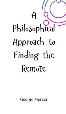 A Philosophical Approach to Finding the Remote by Mercer, George