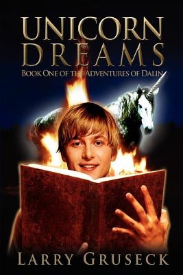 Unicorn Dreams: Book One of the Adventures of Dalin by Gruseck, Larry