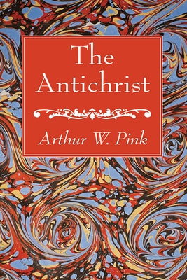 The Antichrist by Pink, Arthur W.