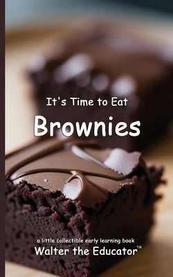 It's Time to Eat Brownies by Walter the Educator