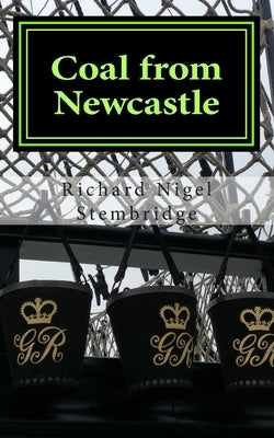 Coal from Newcastle by Stembridge, Richard Nigel