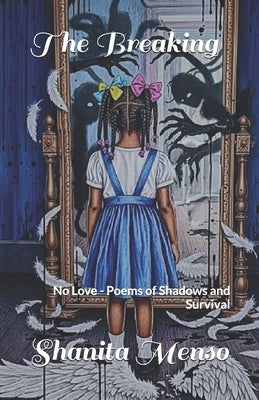 The Breaking: No Love - Poems of Shadows and Survival by Menso, Shanita