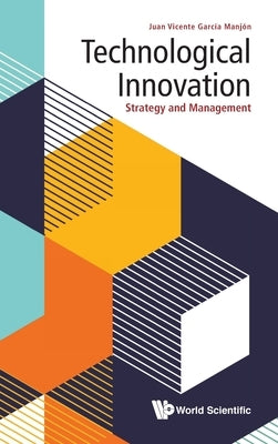 Technological Innovation: Strategy and Management by Garcia Manjon, Juan Vicente