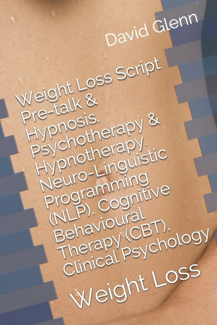 Weight Loss Script. Pre-talk & Hypnosis. Psychotherapy & Hypnotherapy. Neuro-Linguistic Programming (NLP). Cognitive Behavioural Therapy (CBT). Clinic by Glenn, David