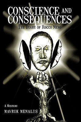 Conscience and Consequences: The Diary of Rocco Nero by Menalus, Mavrik