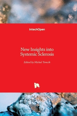 New Insights into Systemic Sclerosis by Tomcik, Michal