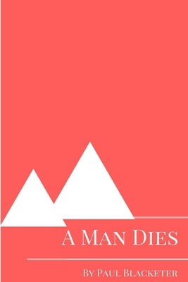 A Man Dies by Blacketer, Paul