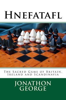Hnefatafl: The Sacred Game of Britain, Ireland and Scandinavia by George, Jonathon a.