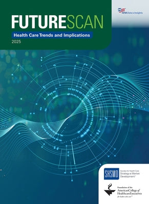 Futurescan 2025: Health Care Trends and Implications by Society for Health Care Strategy & Marke