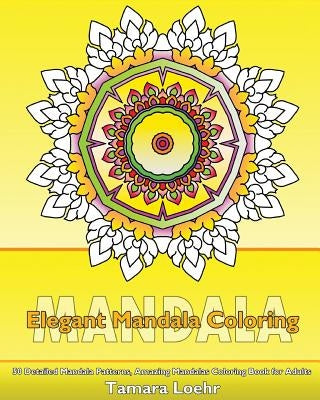 Elegant Coloring Book: 50 Detailed Mandala Patterns, Amazing Mandalas Coloring Book for Adults, Coloring Painting, Mandala Wonders Coloring a by Loehr, Tamara