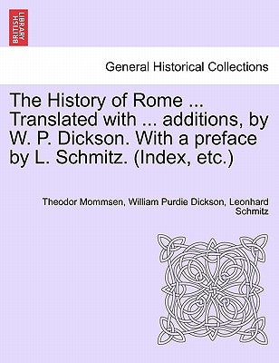 The History of Rome ... Translated with ... additions, by W. P. Dickson. With a preface by L. Schmitz. (Index, etc.) VOLUME III, NEW EDITION by Mommsen, Theodor