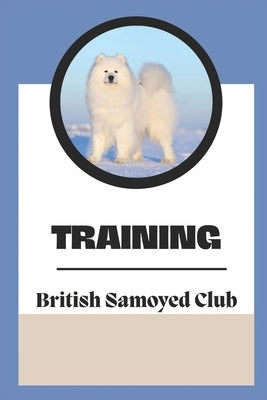 Training: The British Samoyed Club: Dog Training Guide Book by Hoefling, Tiffiny
