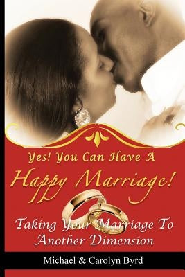 Yes! You Can Have a Happy Marriage by Byrd, Lady Carolyn