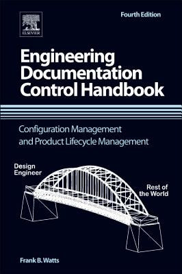 Engineering Documentation Control Handbook: Configuration Management and Product Lifecycle Management by Watts, Frank B.