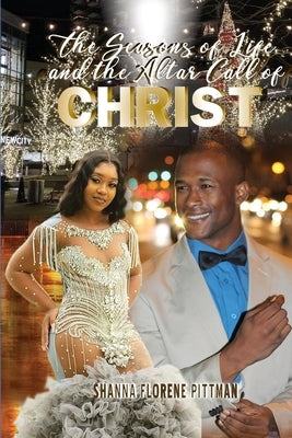 The Seasons of Life and The Altar Call of Christ by Pittman, Shanna F.