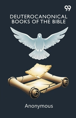 Deuterocanonical Books Of The Bible by Anonymous