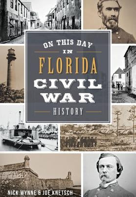 On This Day in Florida Civil War History by Wynne, Nick
