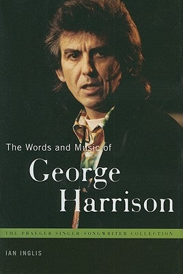 The Words and Music of George Harrison by Inglis, Ian
