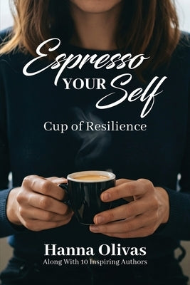 Espresso Yourself: Cup of Resilience by Olivas, Hanna
