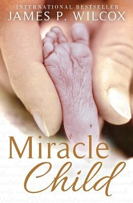 Miracle Child by Wilcox, James P.