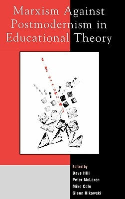 Marxism Against Postmodernism in Educational Theory by Apple, Michael W.