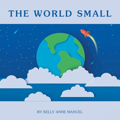 The World Small by Manuel, Kelly Anne