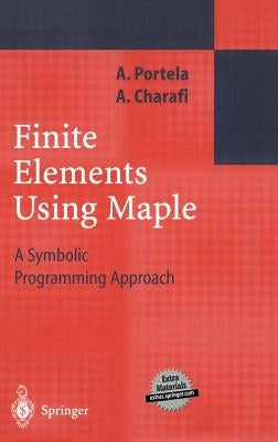 Finite Elements Using Maple: A Symbolic Programming Approach by Portela, Artur