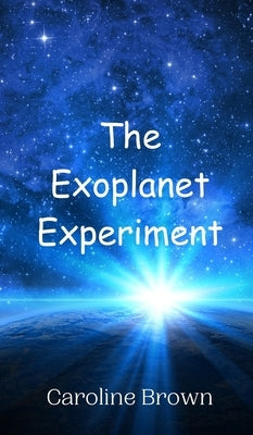 The Exoplanet Experiment by Brown, Caroline