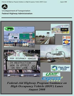 Federal-Aid Highway Program Guidance on High Occupancy Vehicle (HOV) Lanes by Administration, Federal Highway