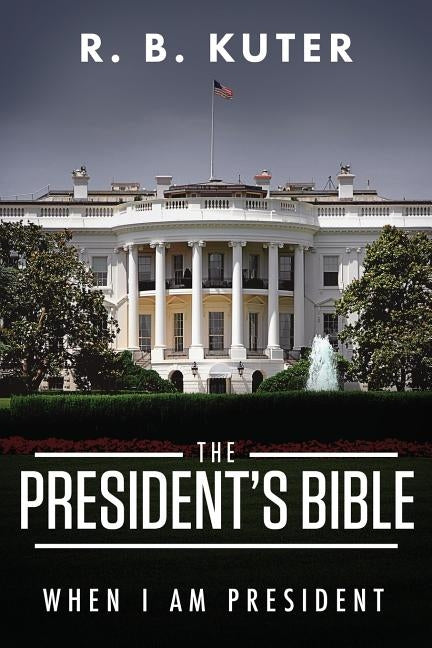 The President's Bible: When I Am President by Kuter, R. B.
