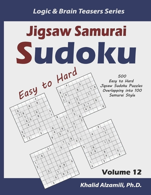 Jigsaw Samurai Sudoku: 500 Easy to Hard Jigsaw Sudoku Puzzles Overlapping into 100 Samurai Style by Alzamili, Khalid