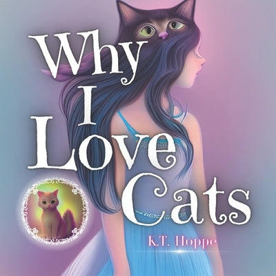 Why I Love Cats: Cat Books Feed the Soul by Hoppe, K. T.