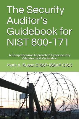 The Security Auditor's Guidebook for NIST 800-171: A Comprehensive Approach to Cybersecurity Validation and Verification by Russo Cissp-Issap, Mark a.