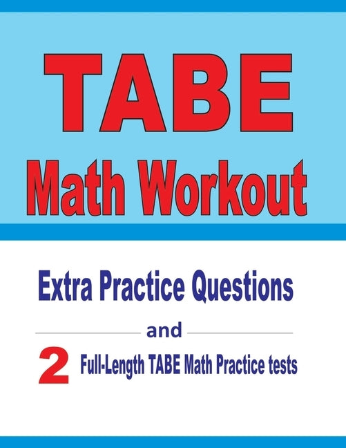 TABE Math Workout: Extra Practice Questions and Two Full-Length Practice TABE Math Tests by Nazari, Reza