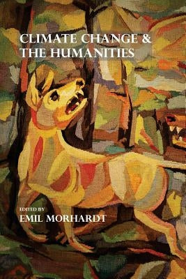 Climate Change & The Humanities by Morhardt, J. Emil