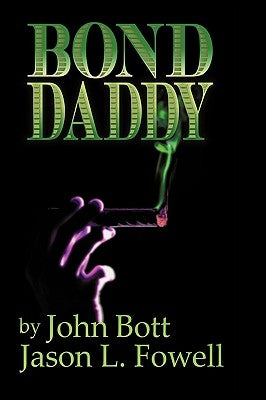 Bond Daddy by Jason L. Fowell &. John P. Bott, II