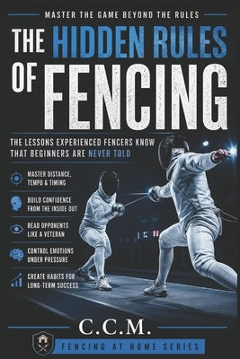 The Hidden Rules of Fencing by M, C. C.