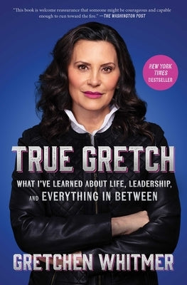True Gretch: What I've Learned about Life, Leadership, and Everything in Between by Whitmer, Gretchen