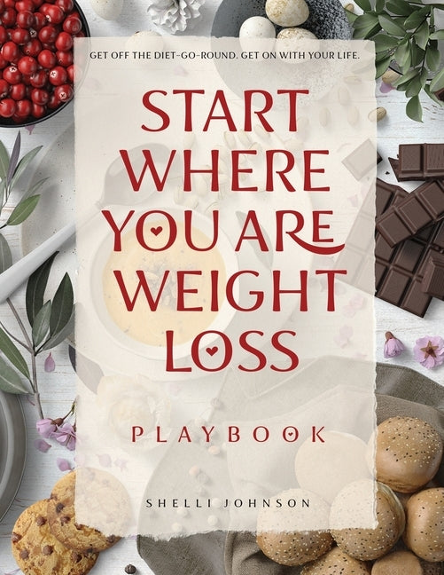 Start Where You Are Weight Loss Playbook by Johnson, Shelli