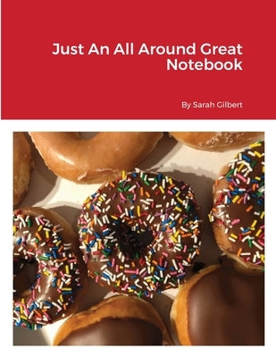 Just An All Around Great Notebook by Gilbert, Sarah
